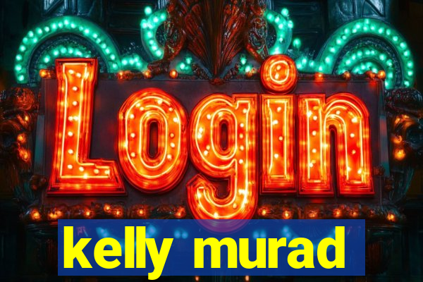 kelly murad